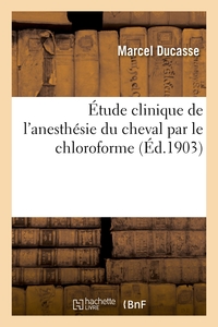 Etude Clinique De L'anesthesie Du Cheval Par Le Chloroforme 