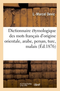 Dictionnaire Etymologique Des Mots Francais D'origine Orientale, Arabe, Persan, Turc, Malais 