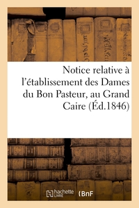 Notice Relative A L'etablissement Des Dames Du Bon Pasteur, Au Grand Caire - Pour Le Rachat Et L'edu 