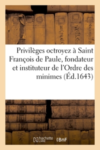 Privileges Octroyez A Saint Francois De Paule, Fondateur Et Instituteur De L'ordre Des Minimes - Et 