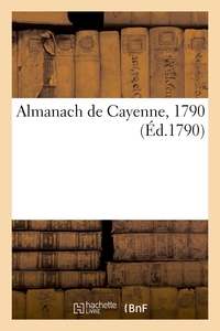 Almanach De Cayenne, 1790 - L'heure De La Haute Mer, Matin Et Soir, Pour Tous Les Jours De L'annee, 