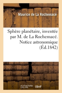 Sphere Planetaire, Inventee Par M. De La Rochemace. Notice Astronomique 