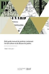 Petit Guide Manuel Du Jardinier, Contenant L'art De Cultiver Et De Decorer Les Jardins 