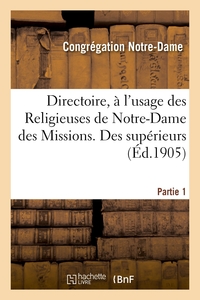 Directoire, A L'usage Des Religieuses De Notre-dame Des Missions. Partie 1. Des Superieurs 