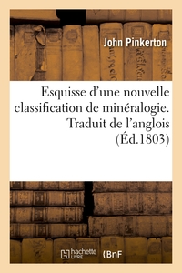 Esquisse D'une Nouvelle Classification De Mineralogie. Traduit De L'anglois - Suivie De Quelques Rem 