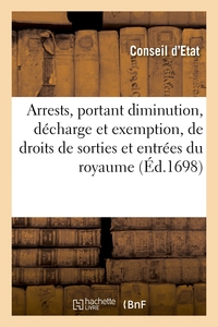 Arrests Portant Diminution, Decharge Et Exemption, De Droits De Sorties Et Entrees Du Royaume - Et D 
