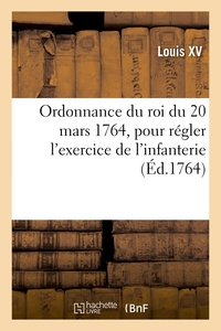 Ordonnance Du Roi Du 20 Mars 1764, Pour Regler L'exercice De L'infanterie 