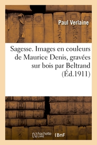 Sagesse. Images En Couleurs De Maurice Denis, Gravees Sur Bois Par Beltrand 