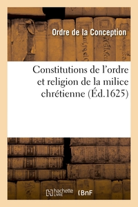 Constitutions De L'ordre Et Religion De La Milice Chretienne - Sous Le Titre De La Conception De La 