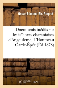 Documents Inedits Sur Les Faiences Charentaises D'angouleme, L'houmeau Garde-epee - Saint-eutrope-de 