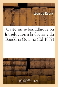Catechisme Bouddhique - Ou Introduction A La Doctrine Du Bouddha Gotama 