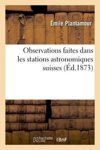 Observations Faites Dans Les Stations Astronomiques Suisses - Righi-kulm. Weissenstein. Observatoire 