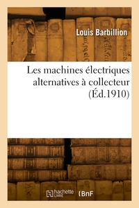 Les Machines Electriques Alternatives A Collecteur - Commutatrices, Moteurs A Repulsion, Moteurs Ser 