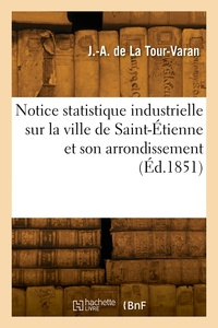 Notice Statistique Industrielle Sur La Ville De Saint-etienne Et Son Arrondissement 