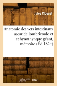 Anatomie Des Vers Intestinaux Ascaride Lombricoide Et Echynorhynque Geant - Memoire Couronne Par L'a 