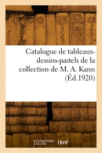 Catalogue De Tableaux-dessins-pastels De La Collection De M. A. Kann 