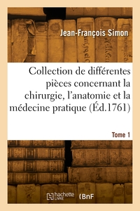 Collection De Differentes Pieces Concernant La Chirurgie, L'anatomie Et La Medecine Pratique 