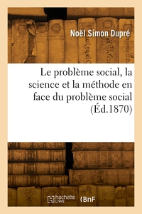 Le Probleme Social, La Science Et La Methode En Face Du Probleme Social 