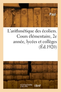 L'arithmetique Des Ecoliers. Cours Elementaire, 2e Annee, Lycees Et Colleges 