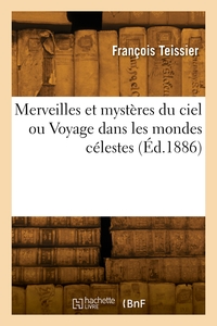 Merveilles Et Mysteres Du Ciel Ou Voyage Dans Les Mondes Celestes 