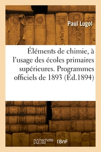 Elements De Chimie, A L'usage Des Ecoles Primaires Superieures 
