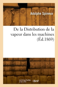 De La Distribution De La Vapeur Dans Les Machines, Etude Rationnelle Des Distributeurs Remarquables 
