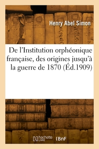 De L'institution Orpheonique Francaise, Des Origines Jusqu'a La Guerre De 1870 