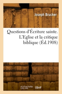 Questions D'ecriture Sainte. L'eglise Et La Critique Biblique 