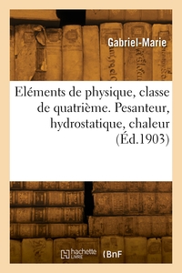 Elements De Physique, Classe De Quatrieme. Pesanteur, Hydrostatique, Chaleur 