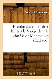 Histoire Des Sanctuaires Dedies A La Vierge Dans Le Diocese De Montpellier 