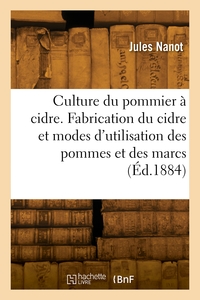 Culture Du Pommier A Cidre. Fabrication Du Cidre Et Modes D'utilisation Des Pommes Et Des Marcs 
