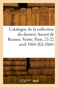 Catalogue De Medailles De La Collection Du Docteur Ausant De Rennes. Vente, Paris, 21-22 Avril 1864 
