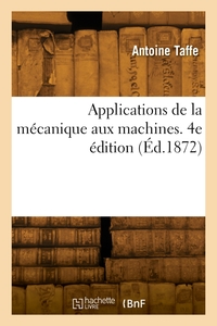 Applications De La Mecanique Aux Machines. 4e Edition 