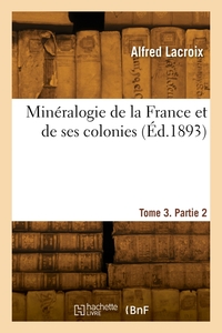 Mineralogie De La France Et De Ses Colonies. Tome 3. Partie 2 