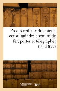 Proces-verbaux Du Conseil Consultatif Des Chemins De Fer, Postes Et Telegraphes 