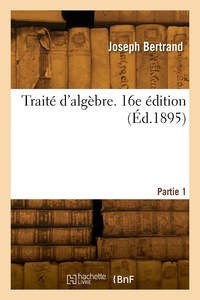 Traite D'algebre. Partie 1. 16e Edition 
