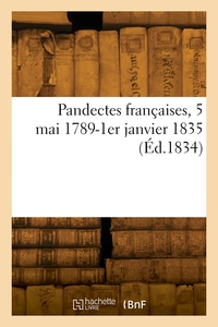 Pandectes Francaises, 5 Mai 1789-1er Janvier 1835 