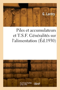 Piles Et Accumulateurs Et T.s.f. Generalites Sur L'alimentation. Description Et Entretien Des Piles 