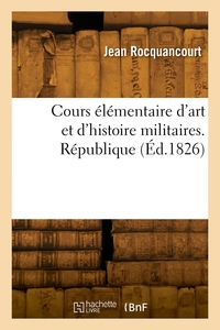 Cours Elementaire D'art Et D'histoire Militaires. Republique 