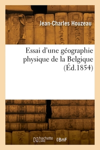 Essai D'une Geographie Physique De La Belgique 