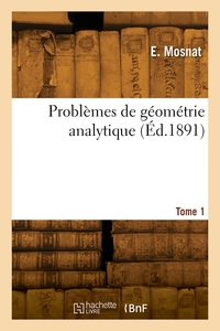 Problemes De Geometrie Analytique. Tome 1 