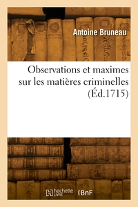 Observations Et Maximes Sur Les Matieres Criminelles 