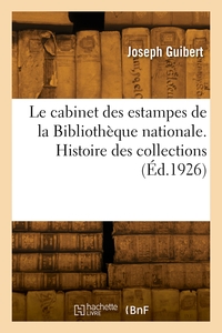 Le Cabinet Des Estampes De La Bibliotheque Nationale. Histoire Des Collections 