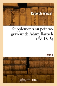 Supplements Au Peintre-graveur De Adam Bartsch. Tome 1 