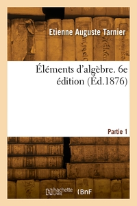 Elements D'algebre. 6e Edition. Partie 1 