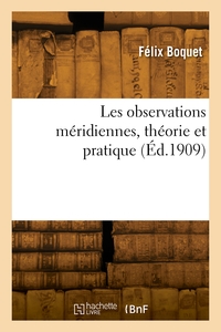 Les Observations Meridiennes, Theorie Et Pratique 