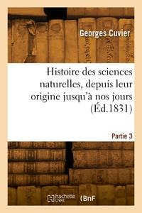Histoire Des Sciences Naturelles, Depuis Leur Origine Jusqu'a Nos Jours. Partie 3 