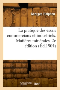 La Pratique Des Essais Commerciaux Et Industriels. Matieres Minerales. 2e Edition 