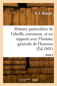 Histoire Particuliere De L'abeille Commune. Tome 2 