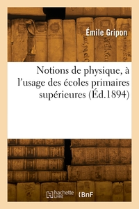 Notions De Physique, A L'usage Des Ecoles Primaires Superieures 